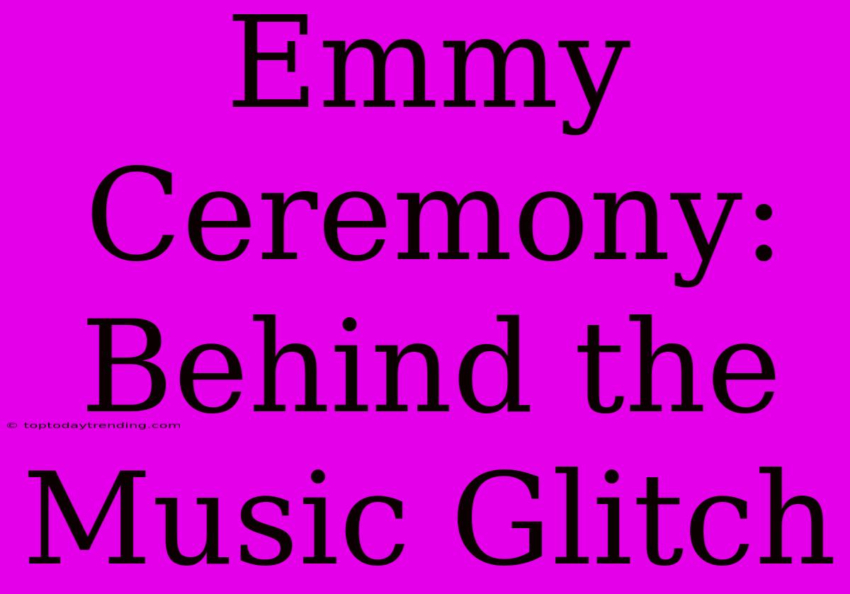 Emmy Ceremony: Behind The Music Glitch