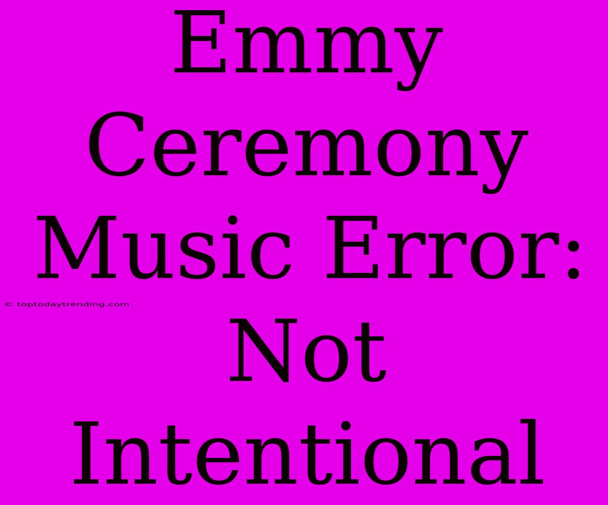 Emmy Ceremony Music Error: Not Intentional