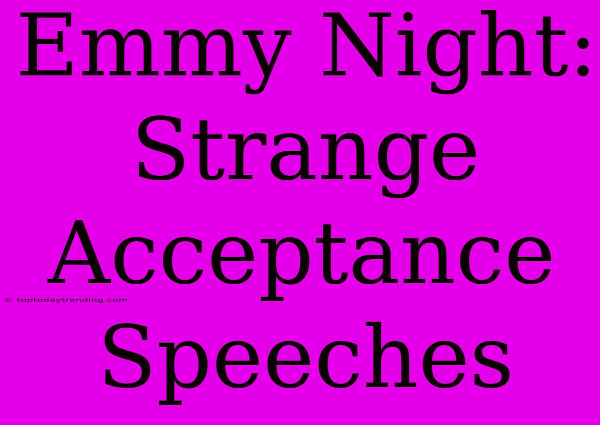 Emmy Night: Strange Acceptance Speeches