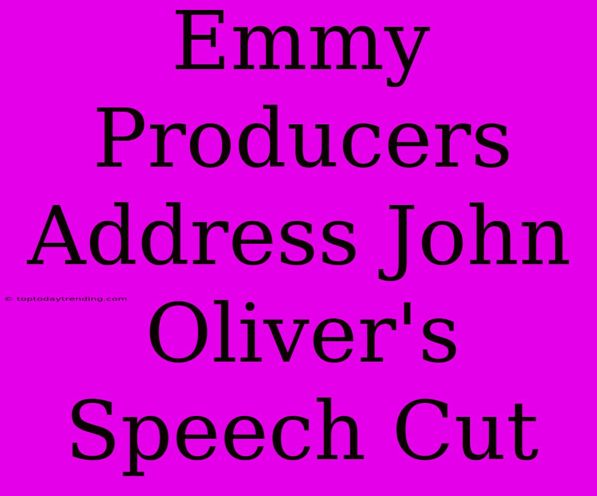 Emmy Producers Address John Oliver's Speech Cut