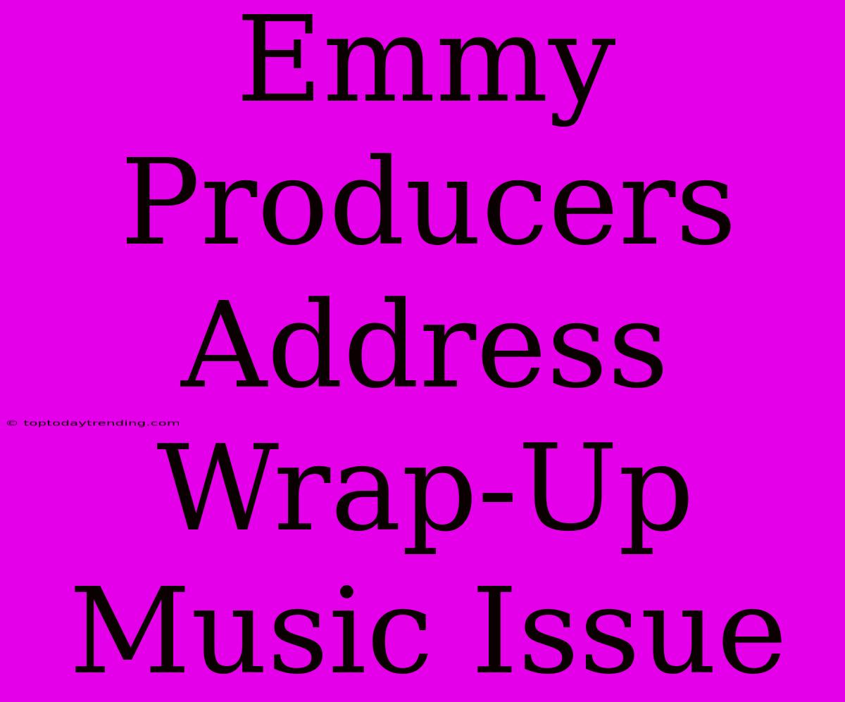 Emmy Producers Address Wrap-Up Music Issue