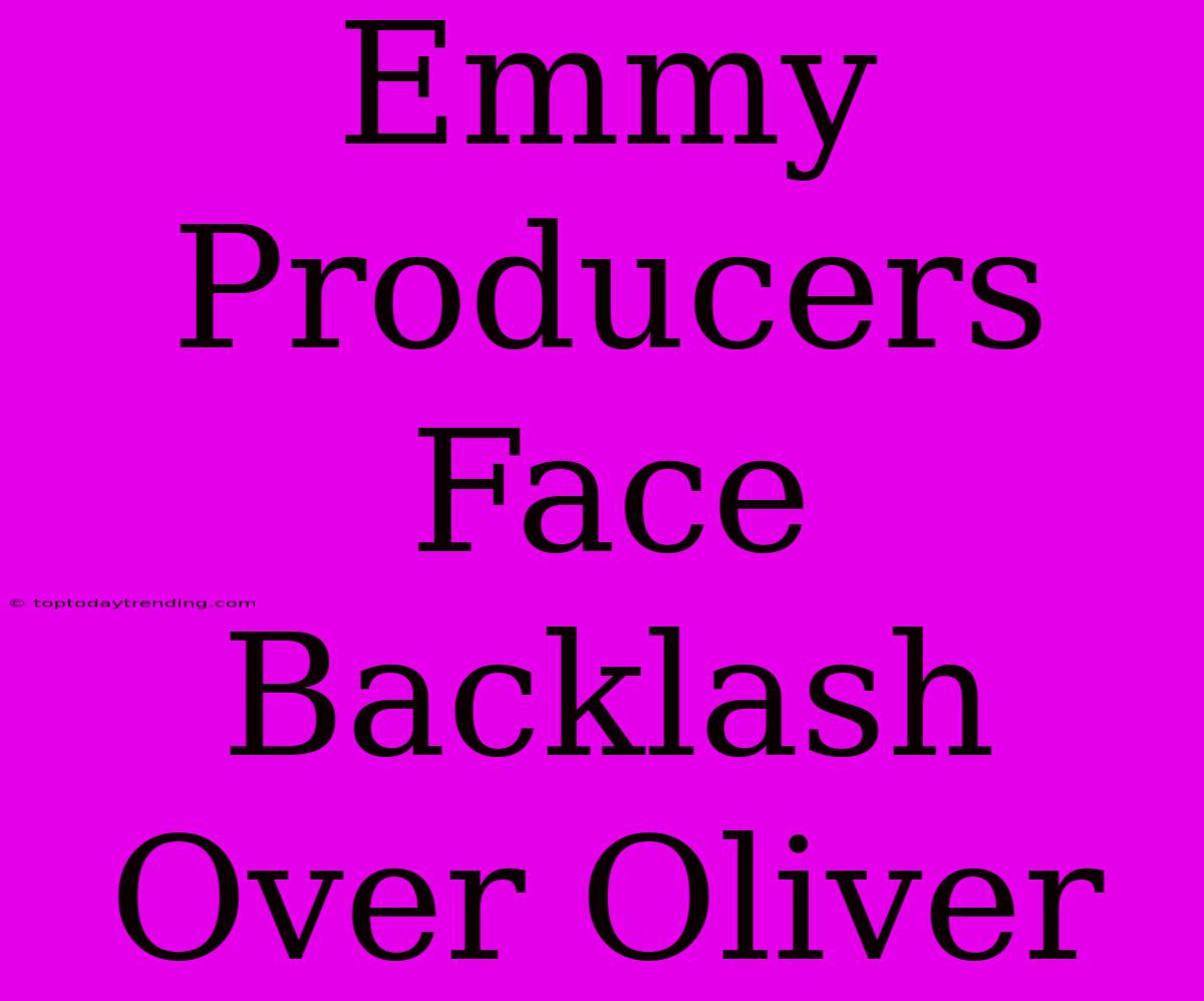 Emmy Producers Face Backlash Over Oliver