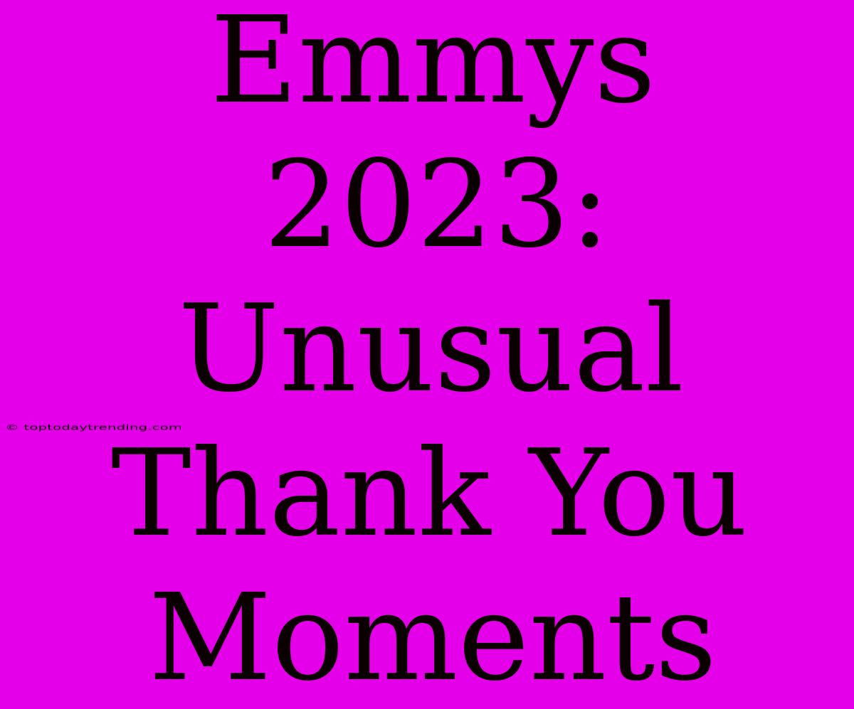 Emmys 2023: Unusual Thank You Moments