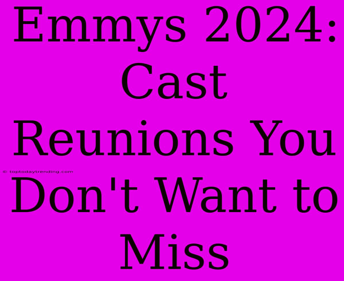 Emmys 2024:  Cast Reunions You Don't Want To Miss