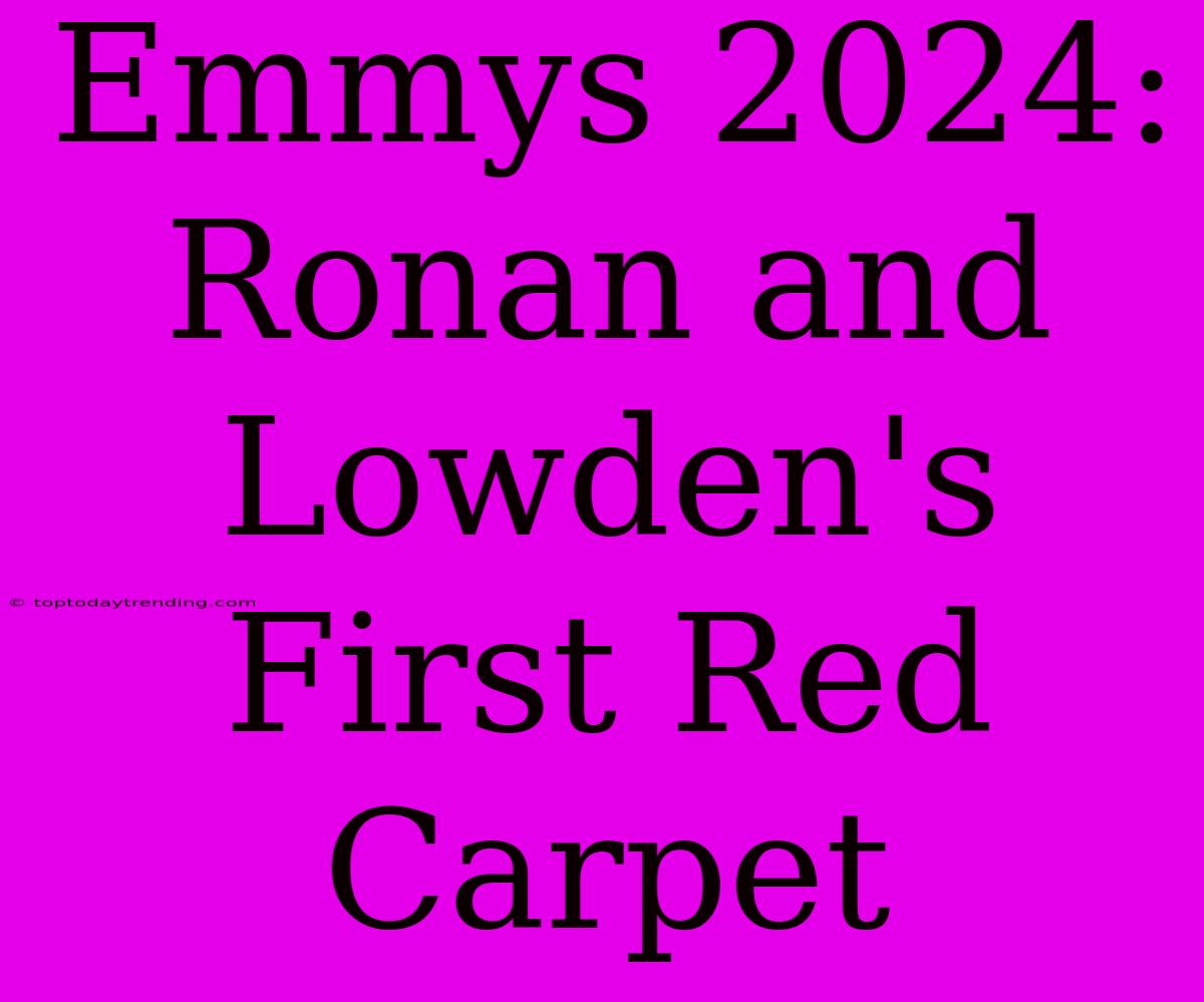 Emmys 2024: Ronan And Lowden's First Red Carpet