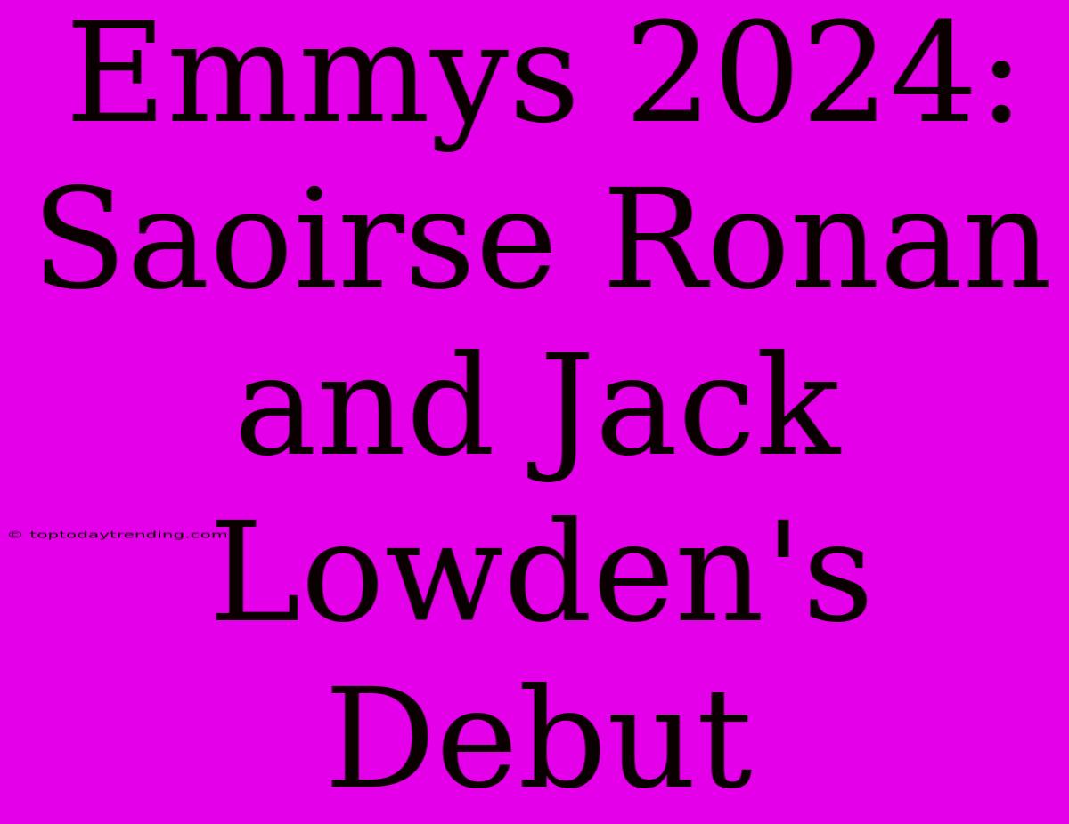 Emmys 2024: Saoirse Ronan And Jack Lowden's Debut