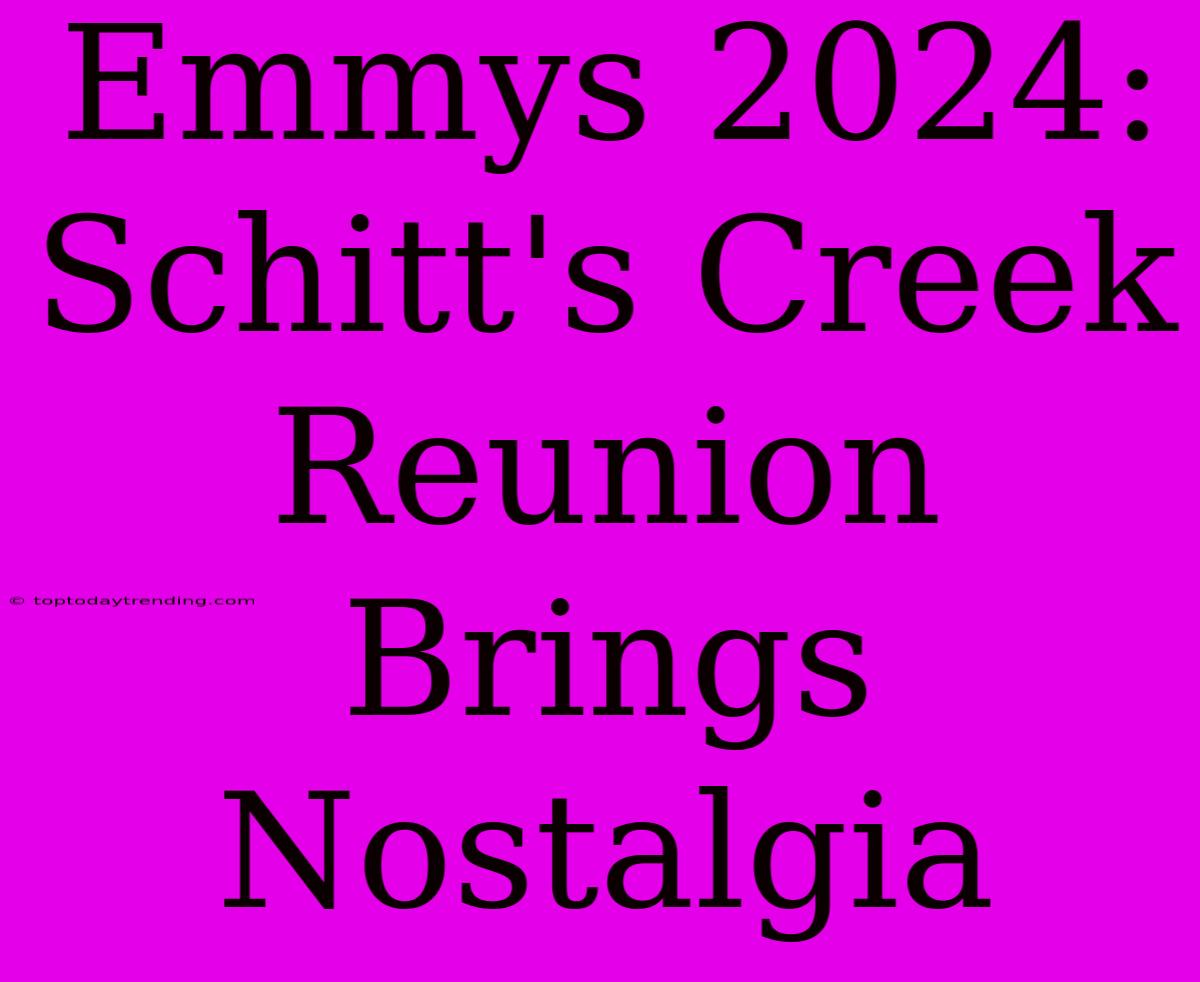 Emmys 2024: Schitt's Creek Reunion Brings Nostalgia