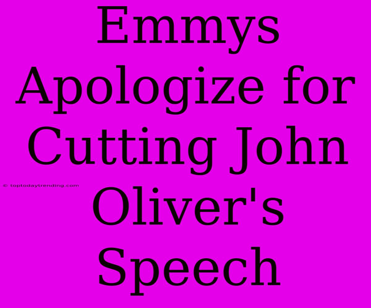 Emmys Apologize For Cutting John Oliver's Speech