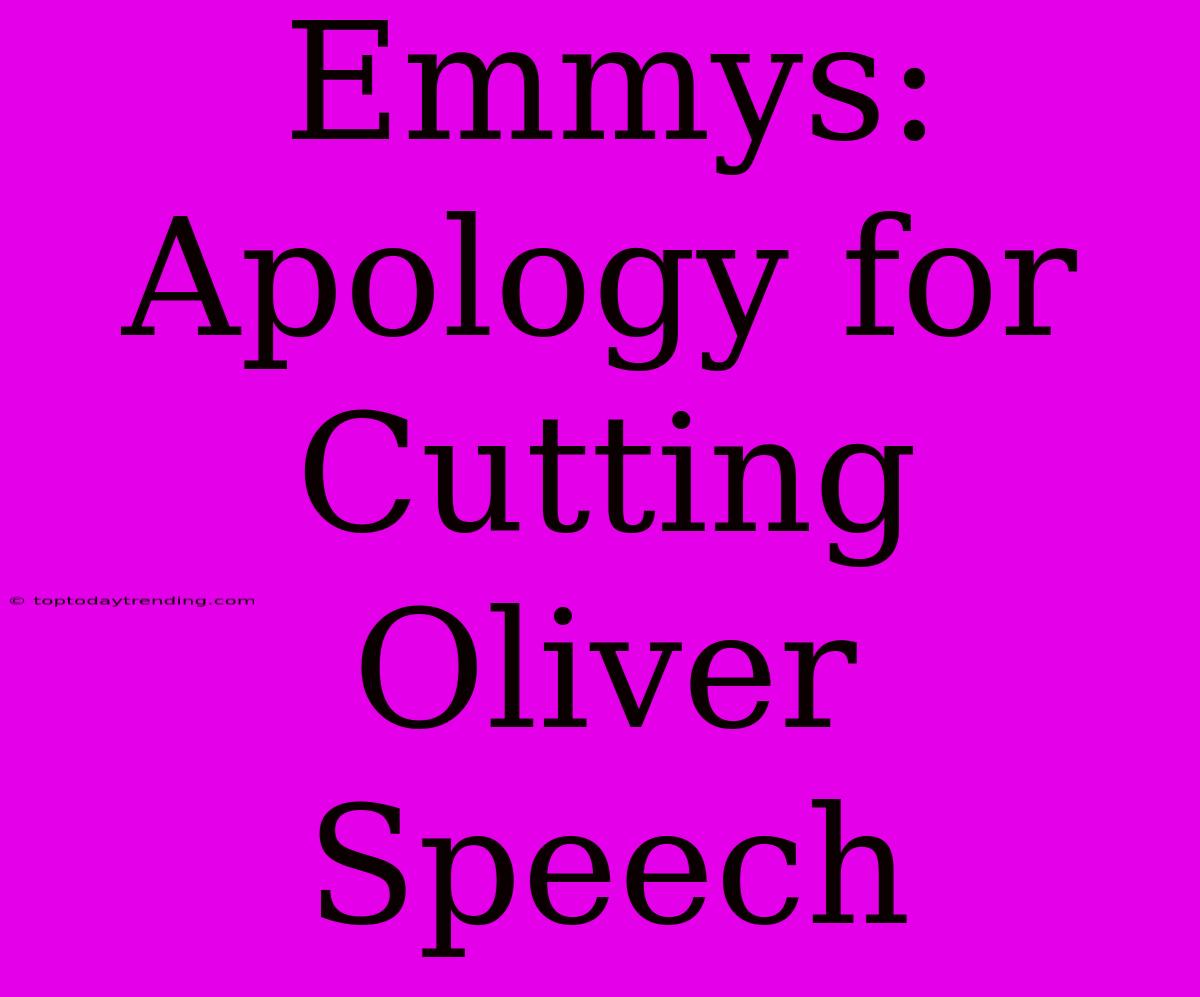 Emmys: Apology For Cutting Oliver Speech