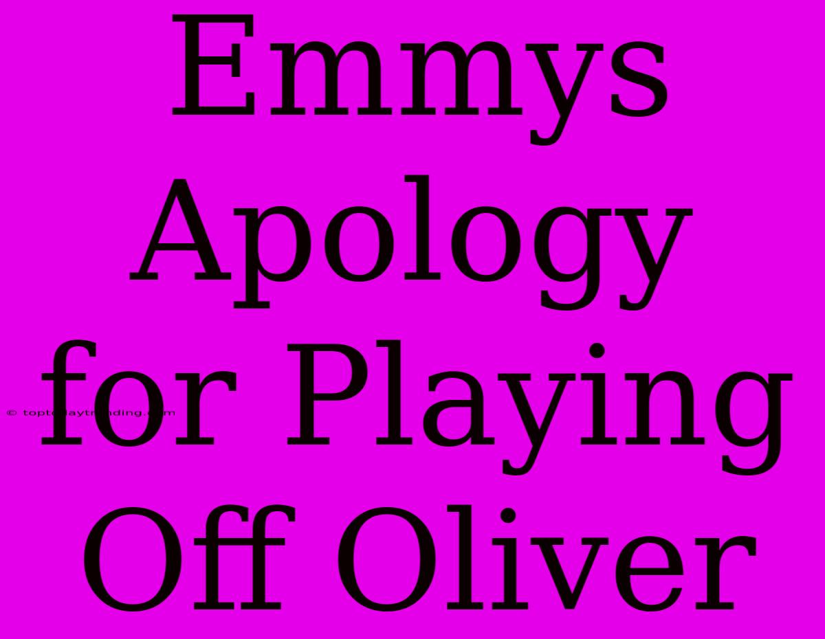 Emmys Apology For Playing Off Oliver