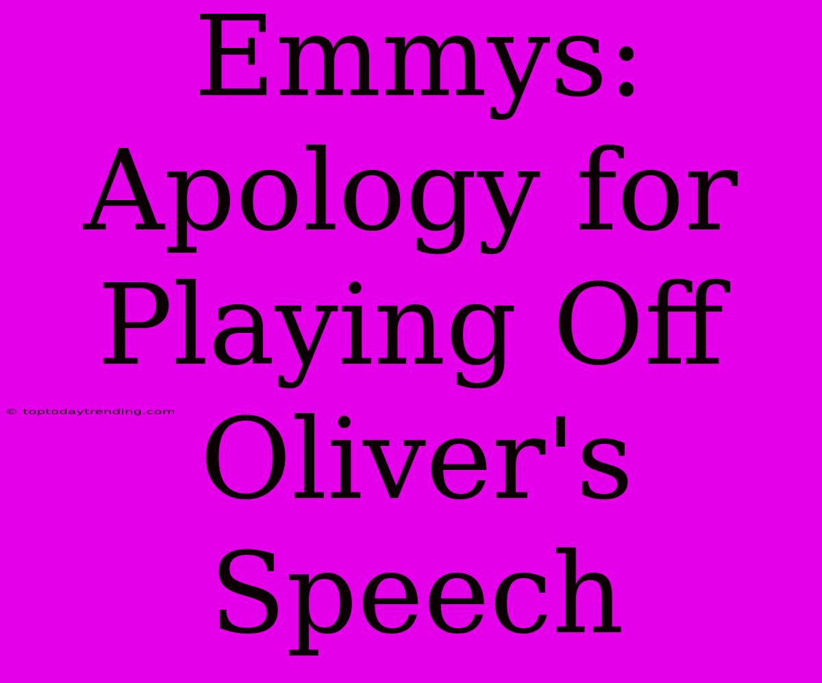 Emmys: Apology For Playing Off Oliver's Speech