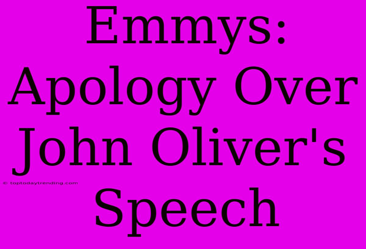 Emmys: Apology Over John Oliver's Speech