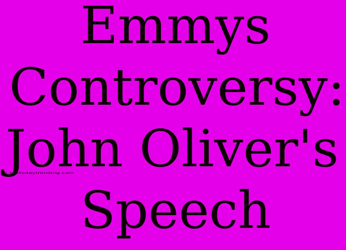 Emmys Controversy: John Oliver's Speech