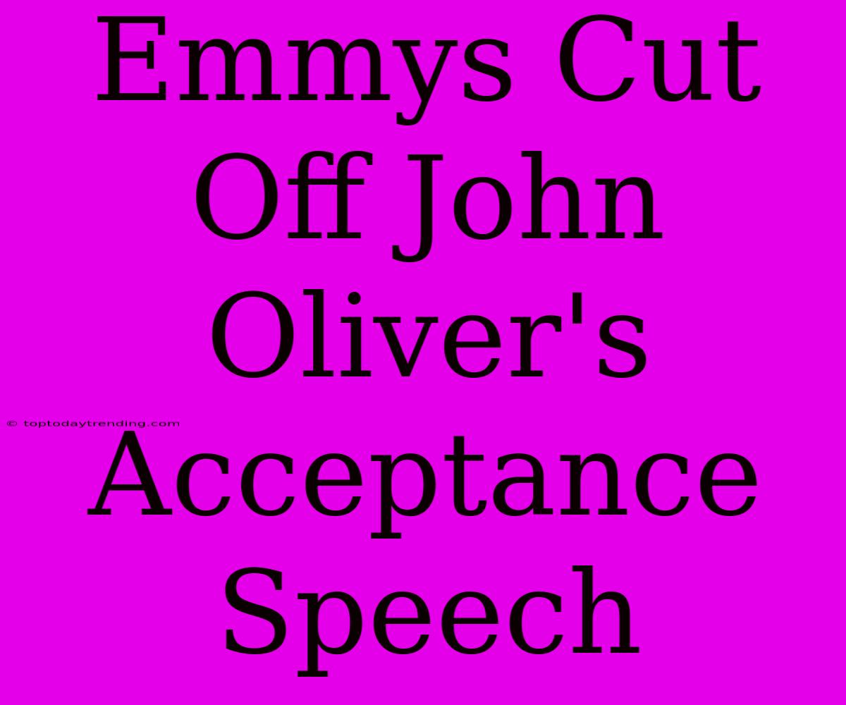 Emmys Cut Off John Oliver's Acceptance Speech