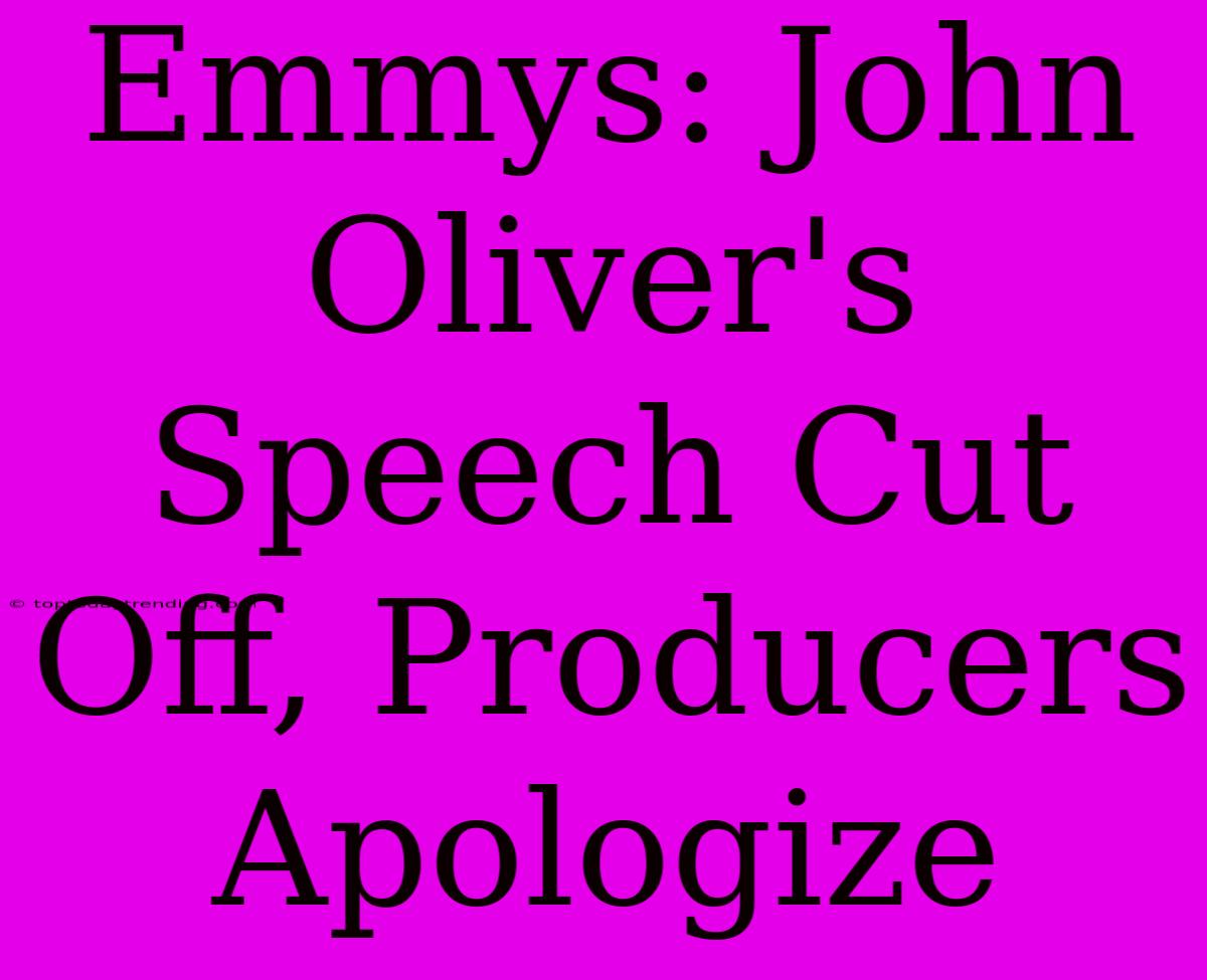 Emmys: John Oliver's Speech Cut Off, Producers Apologize