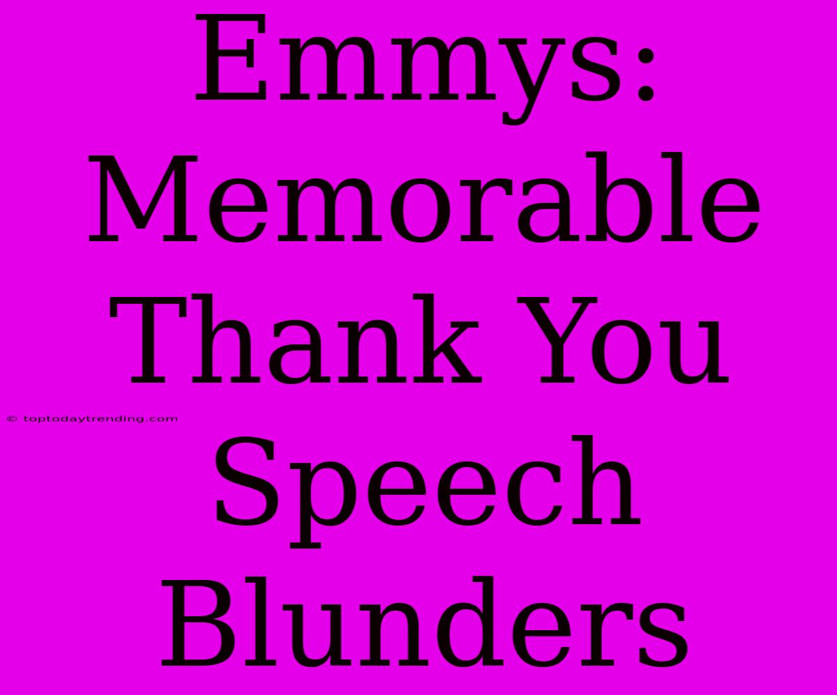 Emmys:  Memorable Thank You Speech Blunders