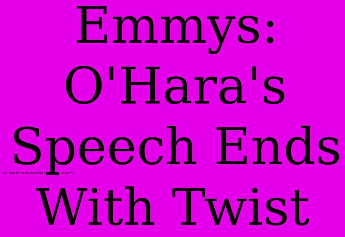 Emmys: O'Hara's Speech Ends With Twist