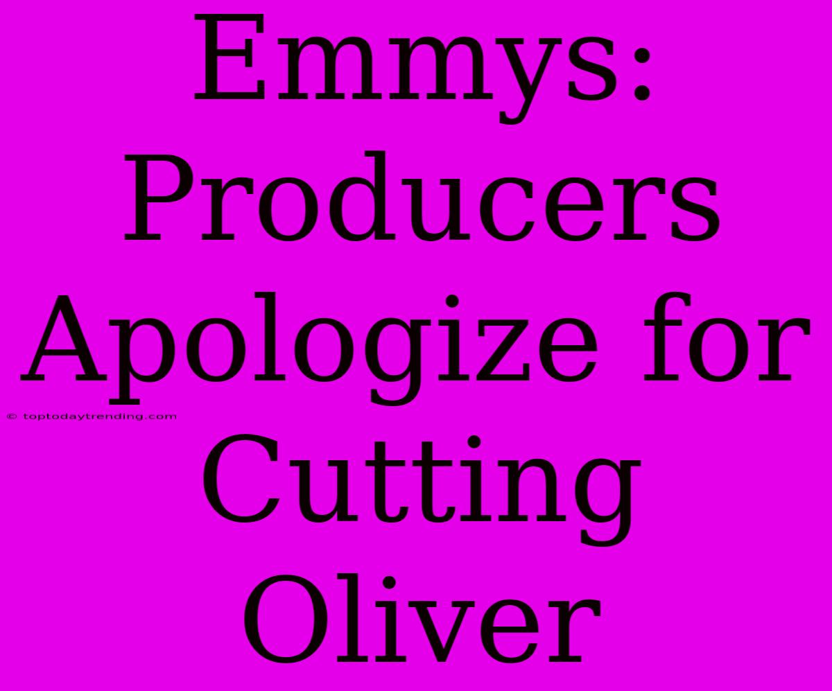 Emmys: Producers Apologize For Cutting Oliver