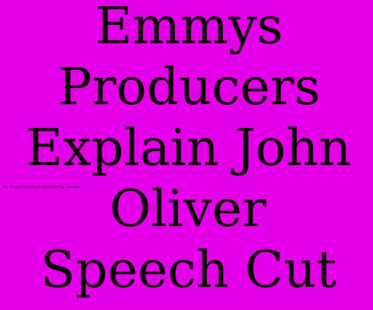 Emmys Producers Explain John Oliver Speech Cut