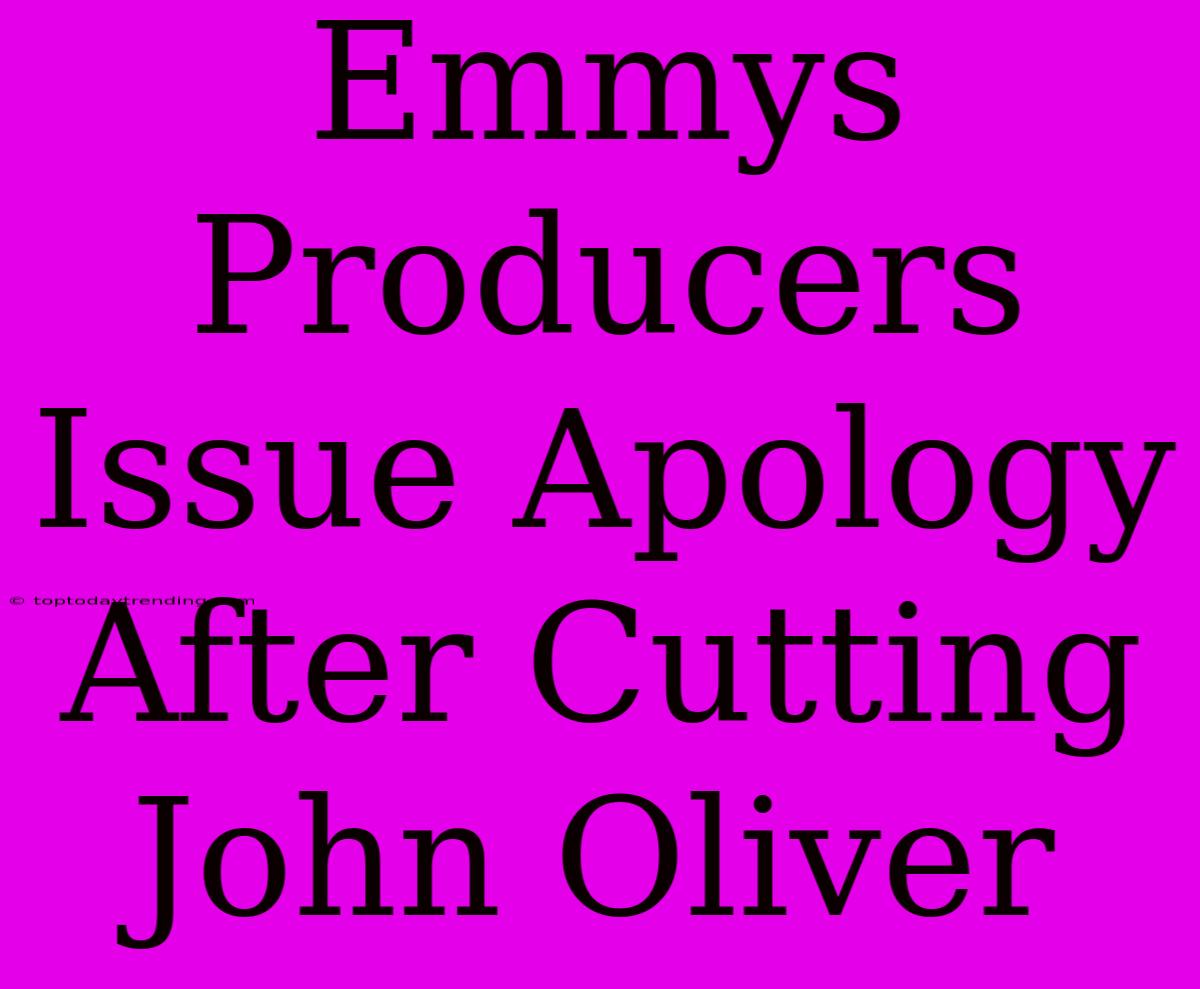 Emmys Producers Issue Apology After Cutting John Oliver