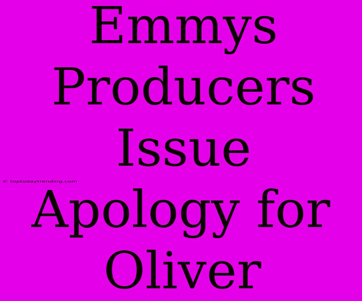 Emmys Producers Issue Apology For Oliver