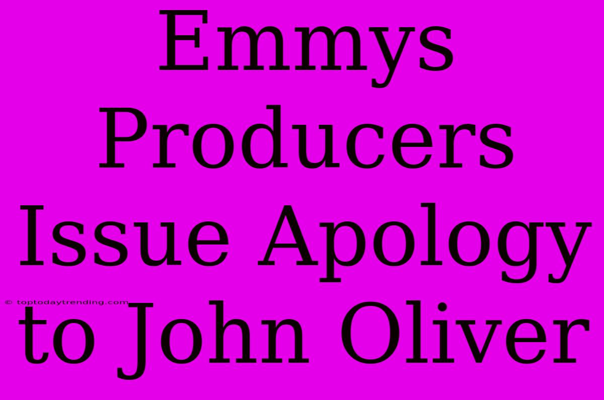 Emmys Producers Issue Apology To John Oliver