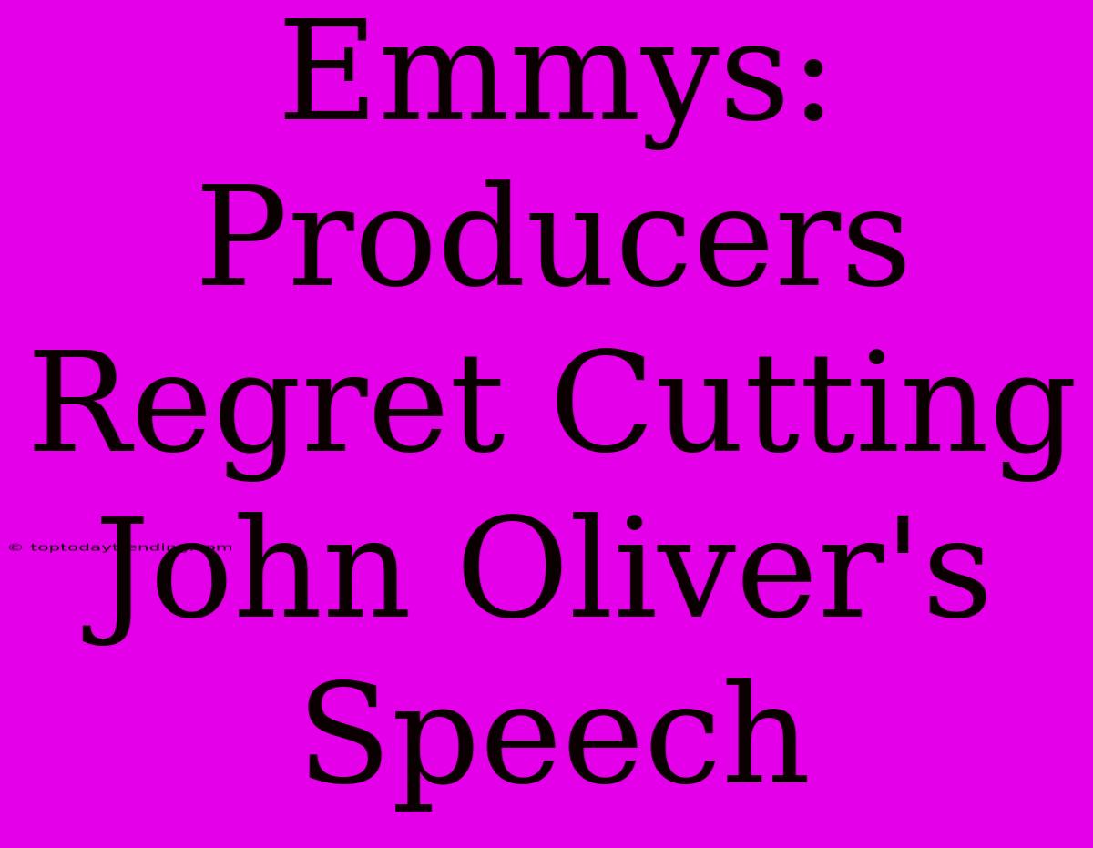 Emmys: Producers Regret Cutting John Oliver's Speech