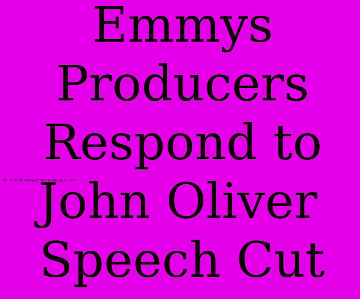 Emmys Producers Respond To John Oliver Speech Cut