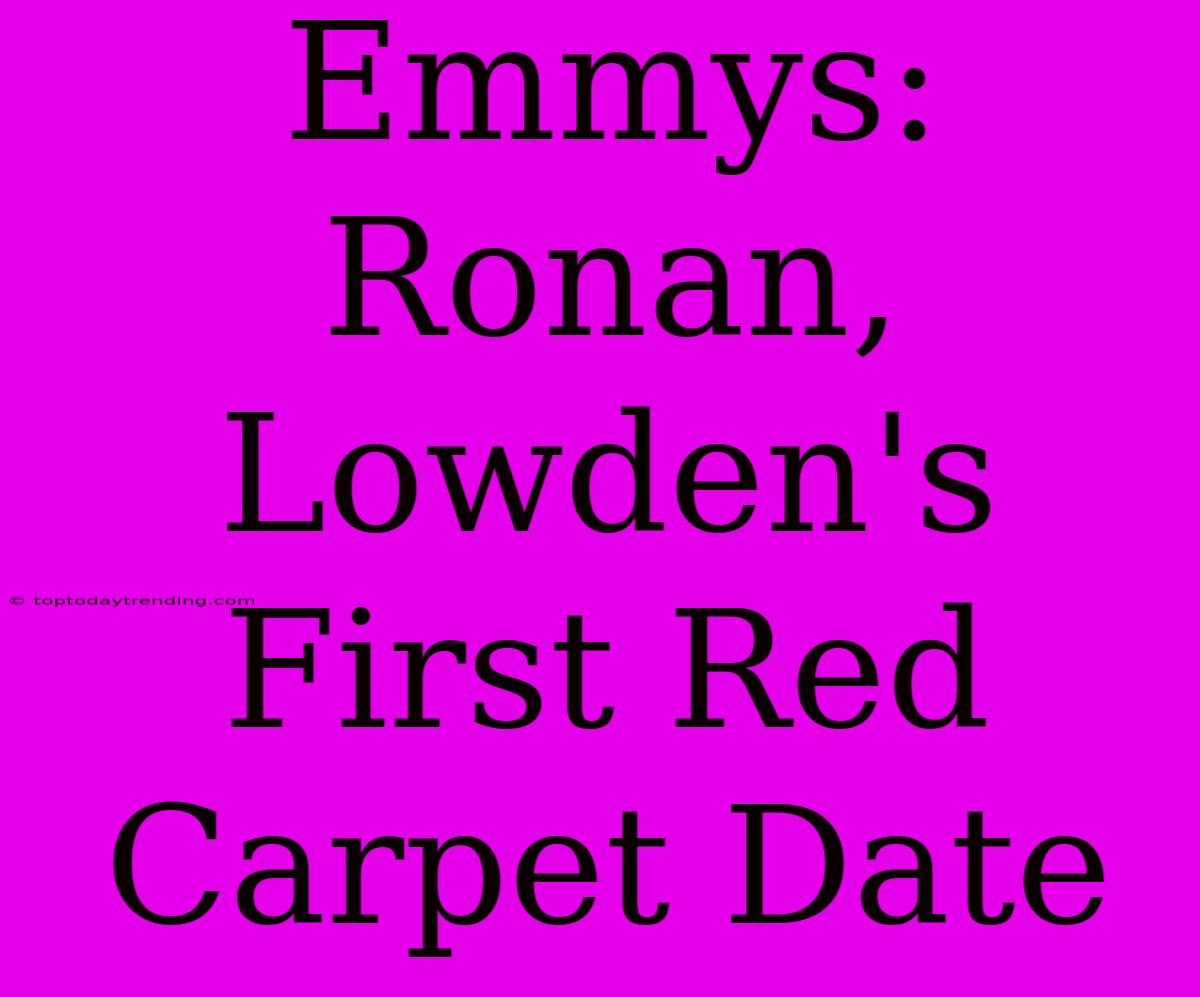 Emmys: Ronan, Lowden's First Red Carpet Date