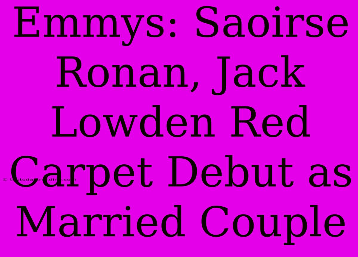 Emmys: Saoirse Ronan, Jack Lowden Red Carpet Debut As Married Couple