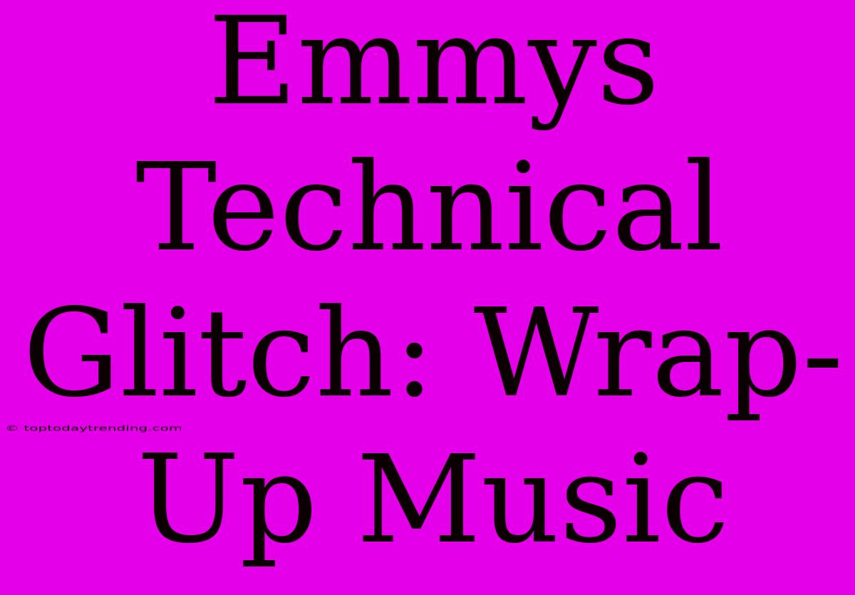 Emmys Technical Glitch: Wrap-Up Music