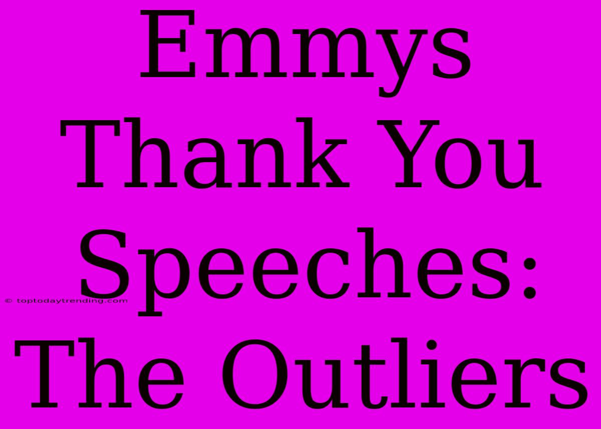 Emmys Thank You Speeches: The Outliers