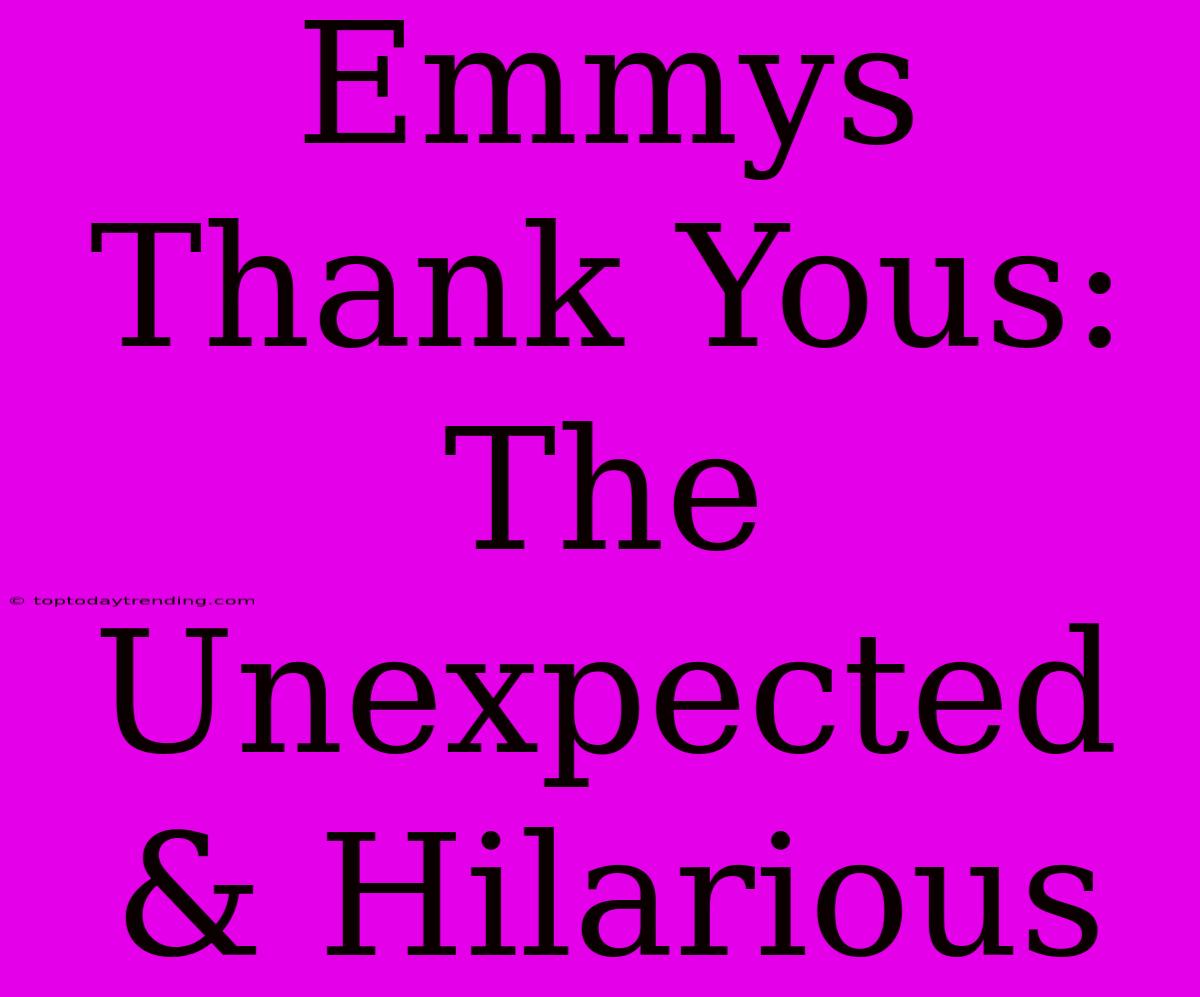 Emmys Thank Yous: The Unexpected & Hilarious