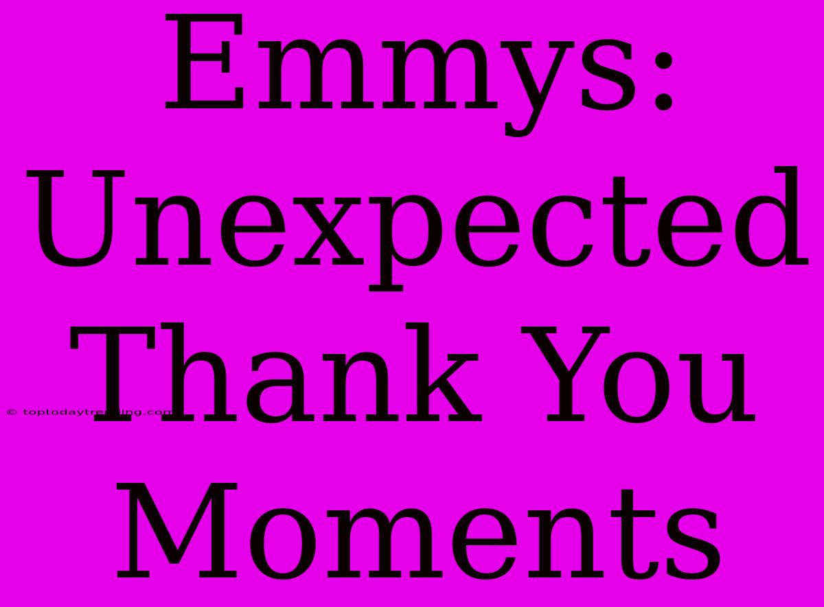 Emmys: Unexpected Thank You Moments