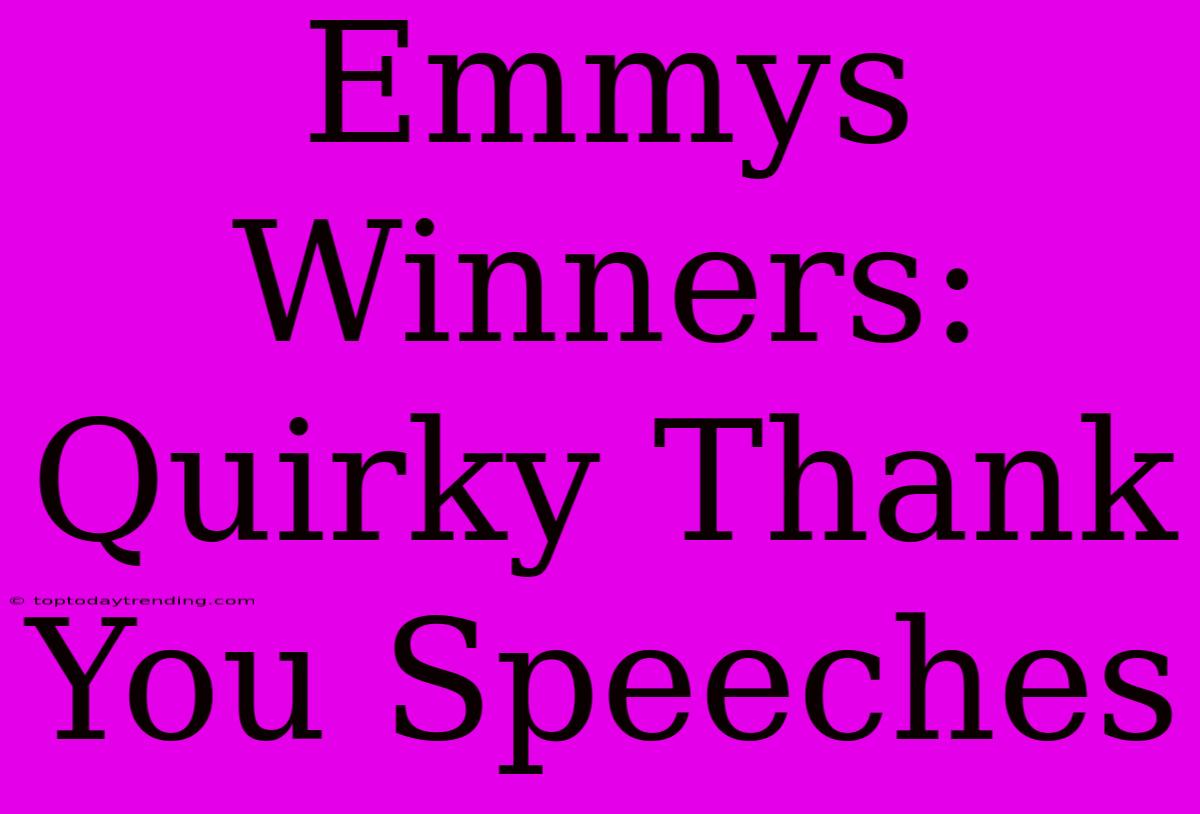 Emmys Winners: Quirky Thank You Speeches