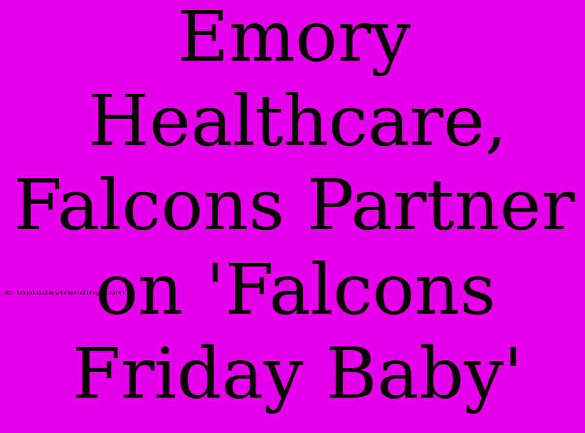 Emory Healthcare, Falcons Partner On 'Falcons Friday Baby'