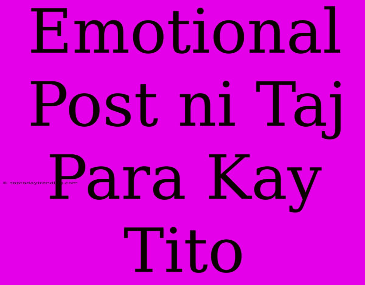 Emotional Post Ni Taj Para Kay Tito