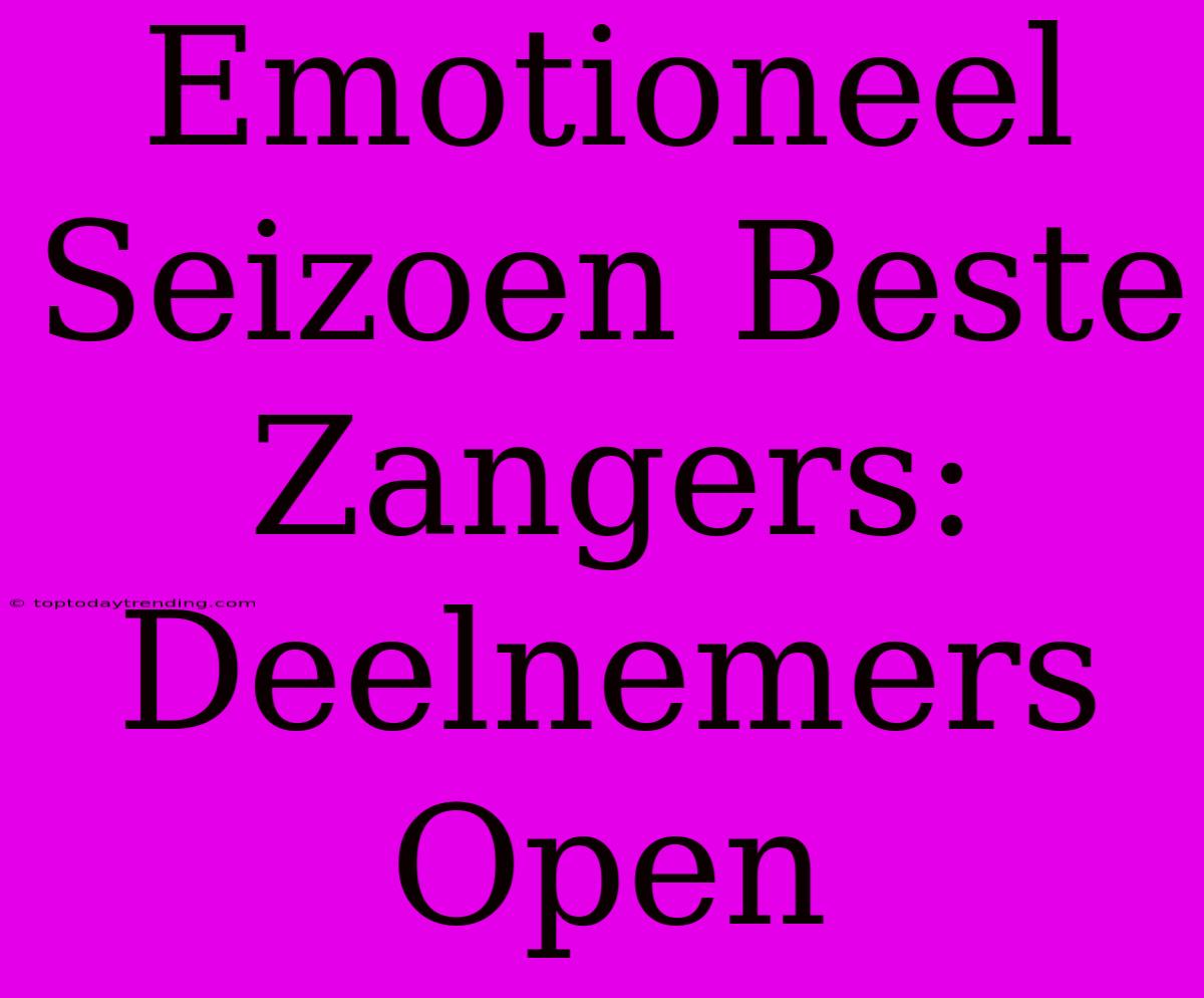 Emotioneel Seizoen Beste Zangers: Deelnemers Open