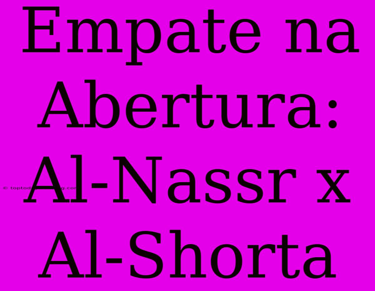 Empate Na Abertura: Al-Nassr X Al-Shorta