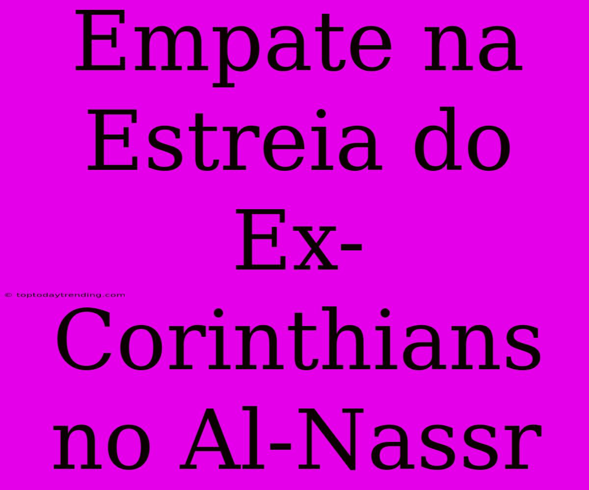 Empate Na Estreia Do Ex-Corinthians No Al-Nassr