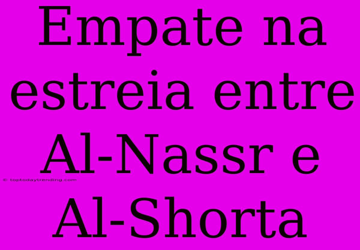 Empate Na Estreia Entre Al-Nassr E Al-Shorta