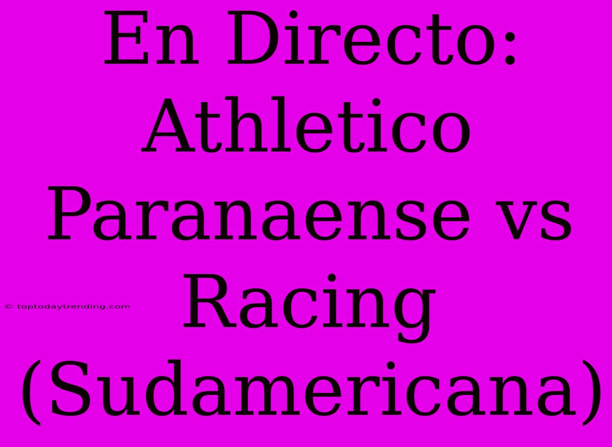 En Directo: Athletico Paranaense Vs Racing (Sudamericana)