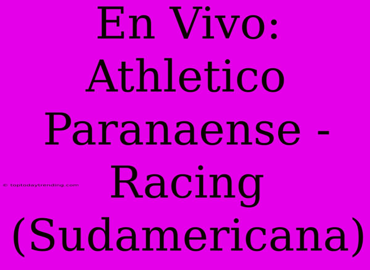 En Vivo: Athletico Paranaense - Racing (Sudamericana)