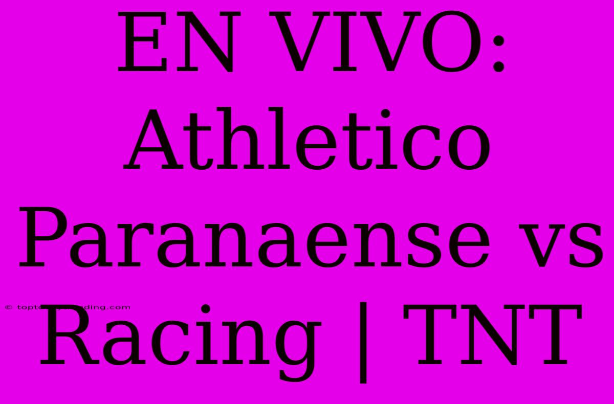 EN VIVO: Athletico Paranaense Vs Racing | TNT