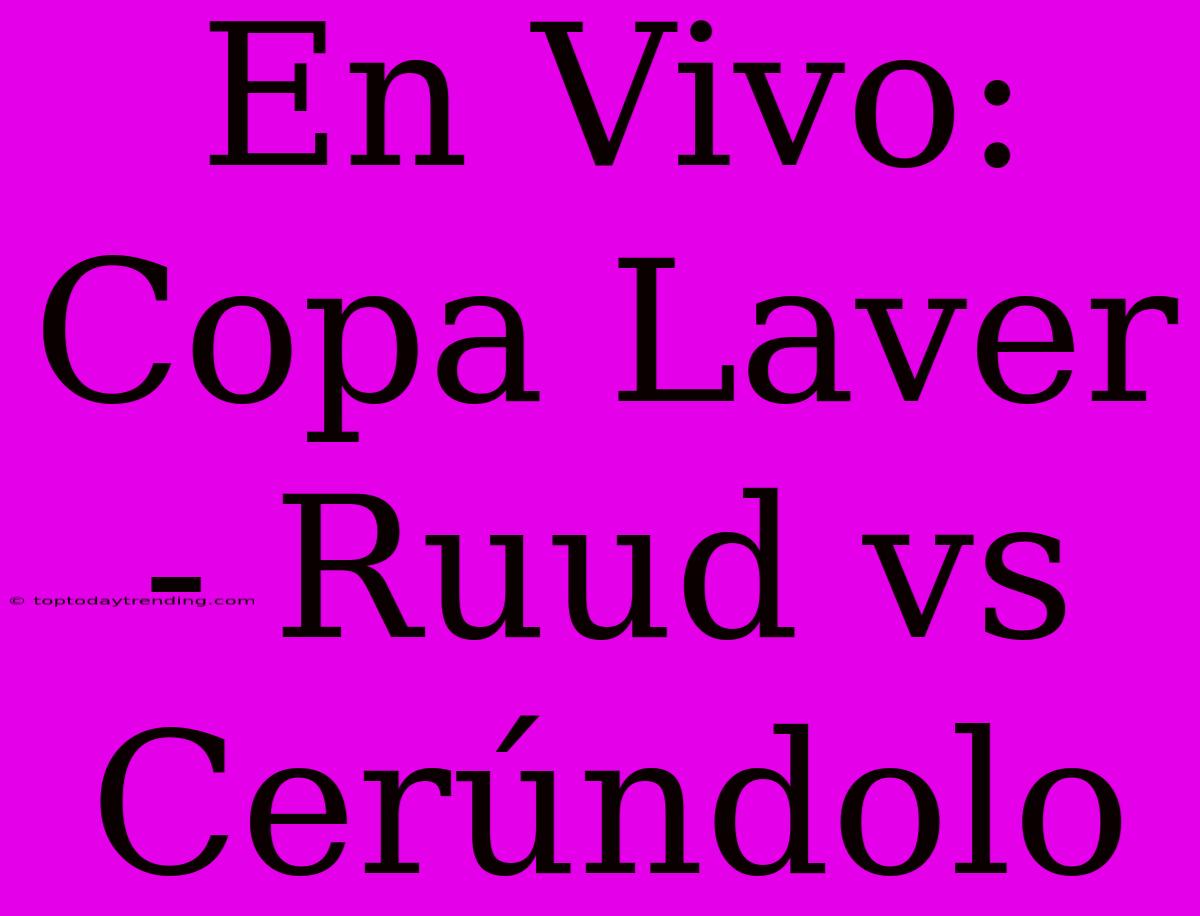 En Vivo: Copa Laver - Ruud Vs Cerúndolo