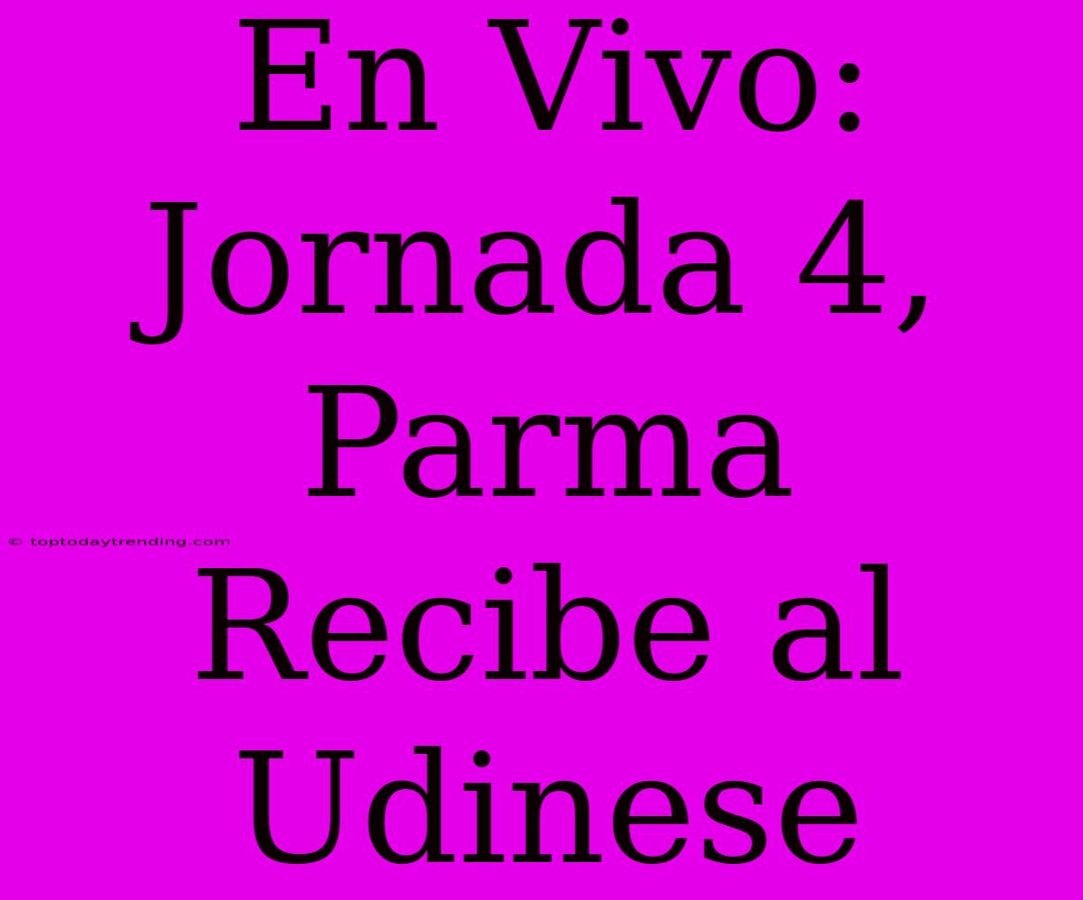 En Vivo: Jornada 4, Parma Recibe Al Udinese