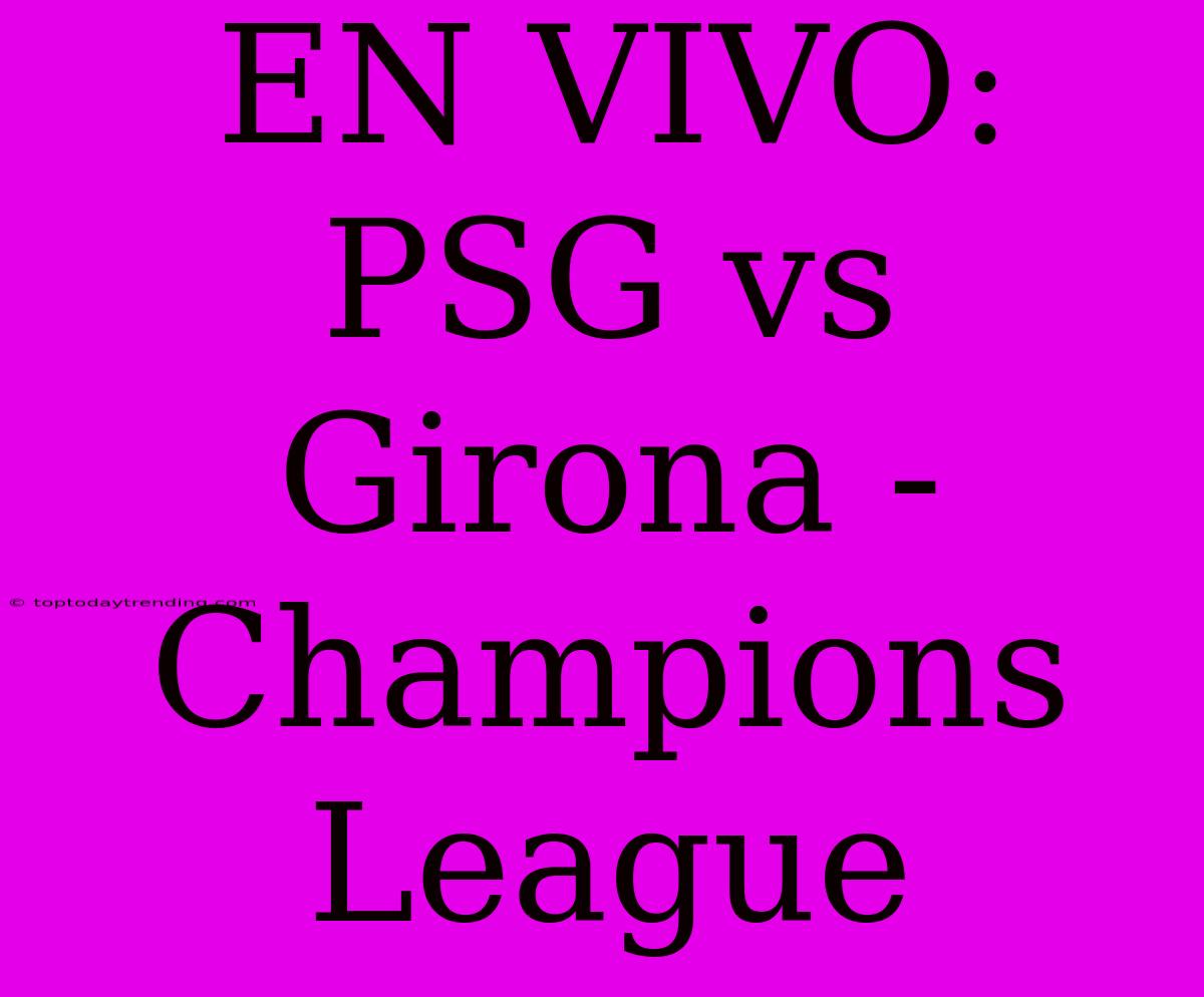 EN VIVO: PSG Vs Girona - Champions League