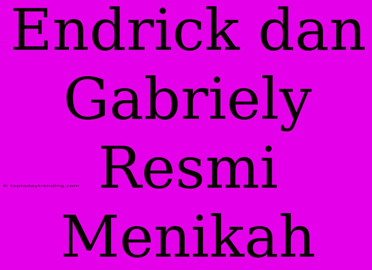 Endrick Dan Gabriely Resmi Menikah