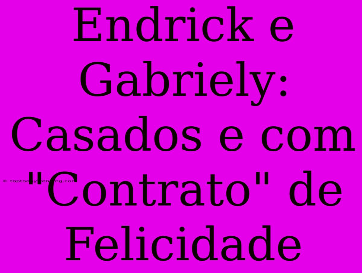 Endrick E Gabriely: Casados E Com 