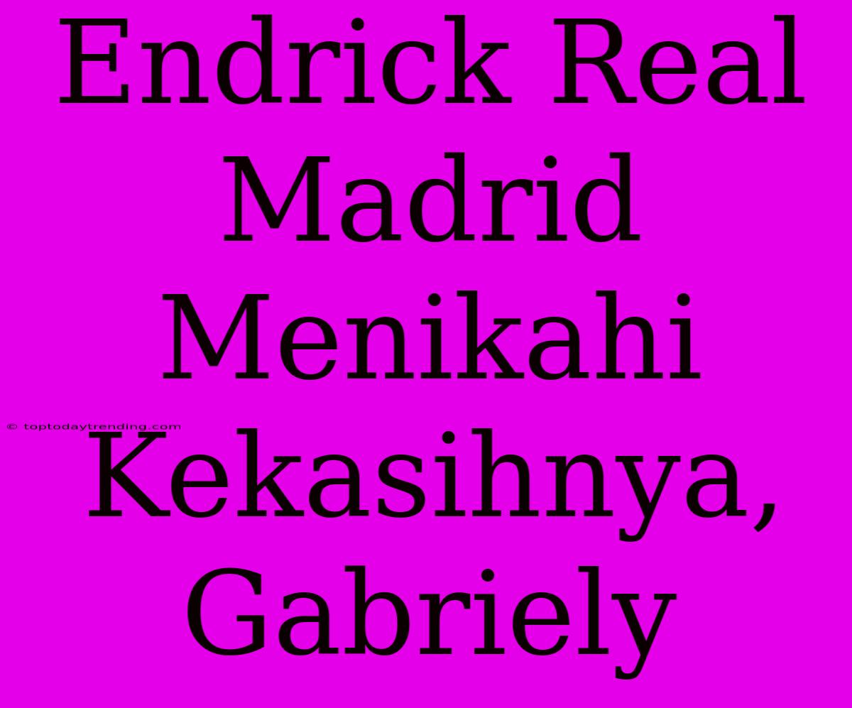 Endrick Real Madrid Menikahi Kekasihnya, Gabriely